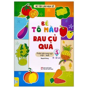 bé tập làm họa sĩ - bé tô màu - rau củ quả - tập 5 (phiên bản song ngữ việt - anh) (4-6 tuổi)