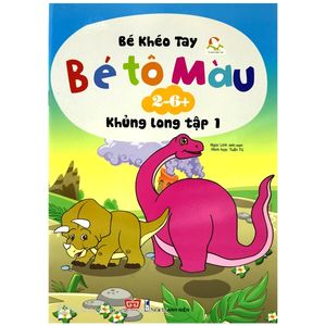 bé tô màu (2-6+) - khủng long - tập 1 (tái bản 2017)