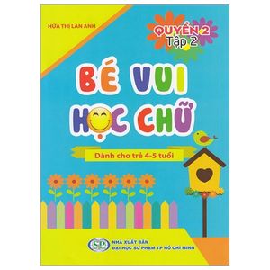 bé vui học chữ - dành cho trẻ 4 - 5 tuổi - quyển 2 - tập 2