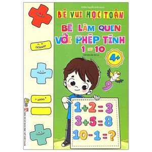 bé vui học toán - bé làm quen với phép tính 1 - 10 (tái bản)