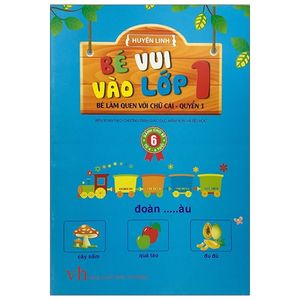 bé vui vào lớp 1 - bé làm quen với chữ cái - quyển 1