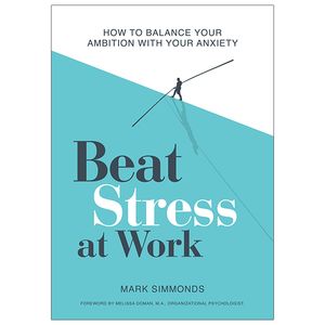 beat stress at work: how to balance your ambition with your anxiety