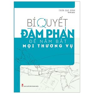 bí quyết đàm phán để nắm bắt mọi thương vụ