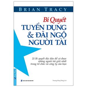 bí quyết tuyển dụng & đãi ngộ người tài (tái bản)