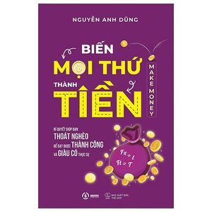 biến mọi thứ thành tiền - make money