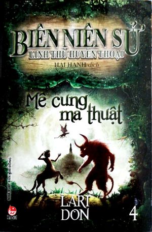 biên niên sử linh thú huyền thoại - tập 4 - mê cung ma thuật