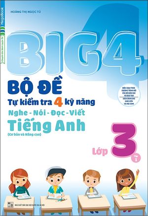 big 4 bộ đề tự kiểm tra 4 kỹ năng nghe - nói - đọc - viết (cơ bản và nâng cao) tiếng anh lớp 3 tập 1