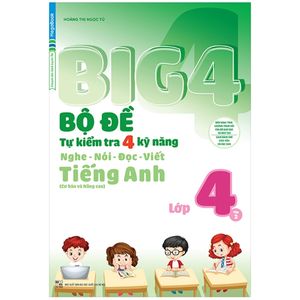 big 4 - bộ đề tự kiểm tra 4 kỹ năng nghe - nói - đọc - viết (cơ bản và nâng cao) tiếng anh lớp 4 - tập 2