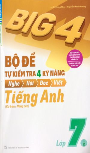 big 4 - bộ đề tự kiểm tra 4 kỹ năng nghe - nói - đọc - viết (cơ bản và nâng cao) tiếng anh lớp 7 - tập 2