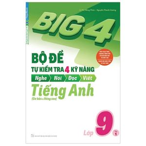 big 4 - bộ đề tự kiểm tra 4 kỹ năng nghe - nói - đọc - viết (cơ bản và nâng cao) tiếng anh lớp 9 - tập 1