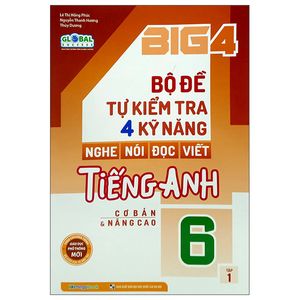 big 4 - bộ đề tự kiểm tra 4 kỹ năng nghe - nói - đọc - viết tiếng anh 6 - tập 1 (cơ bản và nâng cao)