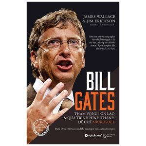 bill gates: tham vọng lớn lao và quá trình hình thành đế chế microsoft (tái bản 2017)