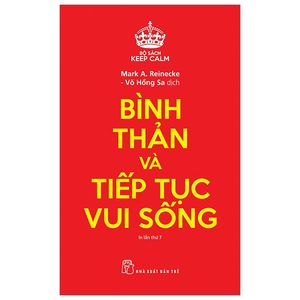 bình thản và tiếp tục vui sống - keep calm (tái bản 2019)