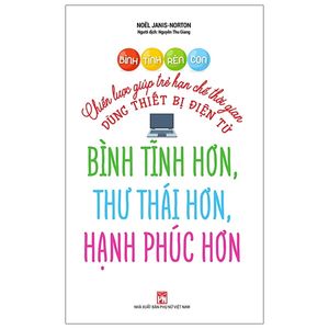 bình tĩnh rèn con - chiến lược giúp trẻ hạn chế thời gian dùng thiết bị điện tử