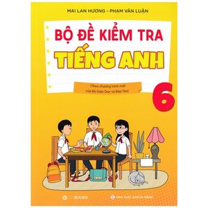 bộ đề kiểm tra tiếng anh 6 (theo chương trình mới của bộ giáo dục và đào tạo)