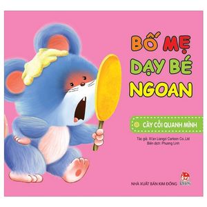 bố mẹ dạy bé ngoan: cây cối quanh mình (tái bản 2018)