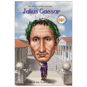 bộ sách chân dung những người thay đổi thế giới – julius caesar là ai? (tái bản 2019)