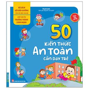 bộ sách gối đầu giường của các bậc cha mẹ - giúp con yêu trưởng thành lành mạnh - 50 kiến thức an toàn cần dạy trẻ (tái bản)