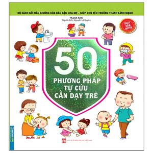 bộ sách gối đầu giường của các bậc cha mẹ - giúp con yêu trưởng thành lành mạnh - 50 phương pháp tự cứu cần dạy trẻ