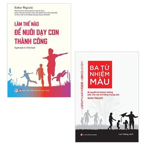 bộ sách làm thế nào để nuôi dạy con thành công + ba từ nhiệm màu - bí quyết trở thành những bậc cha mẹ trẻ hằng mong ước (bộ 2 cuốn)