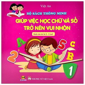 bộ sách thông minh - giúp việc học chữ và số trở nên vui nhộn - tập 1