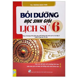 bồi dưỡng học sinh giỏi lịch sử 6 (theo chương trình giáo dục phổ thông mới môn lịch sử - địa lí)