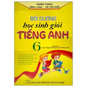 bồi dưỡng học sinh giỏi tiếng anh lớp 6 (biên soạn theo chương trình giáo dục phổ thông mới)