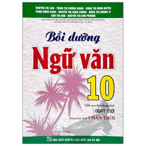 bồi dưỡng ngữ văn 10 (biên soạn theo chương trình gdpt mới) (dùng kèm sgk chân trời)