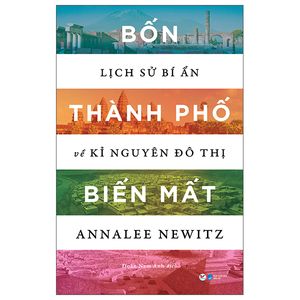 bốn thành phố biến mất - lịch sử bí ẩn về kỉ nguyên đô thị