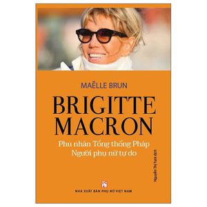 brigitte macron - phu nhân tổng thống pháp - người phụ nữ tự do