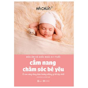 bữa ăn và giấc ngủ: 0-1 tuổi  - cẩm nang chăm sóc bé yêu (tái bản 2023)