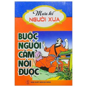 buộc người câm nói được - mưu kế người xưa