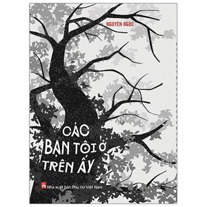 các bạn tôi ở trên ấy