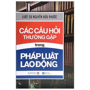 các câu hỏi thường gặp trong pháp luật lao động (tái bản 2021)