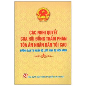 các nghị quyết của hội đồng thẩm phán tòa án nhân dân tối cao hướng dẫn thi hành bộ luật hình sự hiện hành