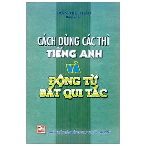 cách dùng các thì tiếng anh và động từ bất qui tắc