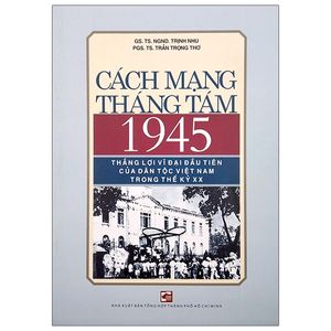 cách mạng tháng tám 1945 - thắng lợi vĩ đại đầu tiên của dân tộc việt nam trong thế kỷ xx