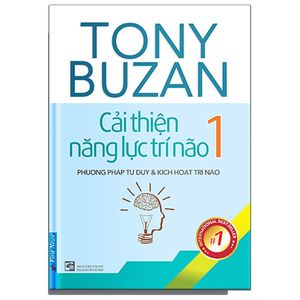 cải thiện năng lực trí não 1 - phương pháp tư duy và kích hoạt trí não (tái bản 2019)