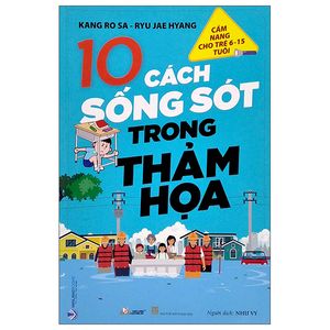 cẩm nang cho trẻ từ 6 -15 tuổi - 10 cách sống sót trong thảm họa