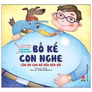 cẩm nang dành cho mẹ bầu và thai nhi - phần 2: bố kể con nghe - cảm ơn con đã đến bên bố!