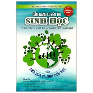 cẩm nang luyện thi sinh học theo cấu trúc đề thi mới nhất của bộ gd&đt - phần tiến hóa và sinh thái học