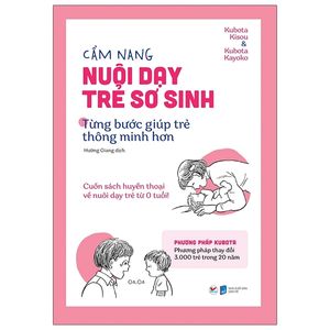 cẩm nang nuôi dạy trẻ sơ sinh - từng bước giúp trẻ thông minh hơn: cuốn sách huyền thoại về nuôi dạy trẻ từ 0 tuổi