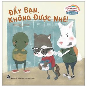 cẩm nang phòng chống bắt nạt học đường - bắt nạt về thể chất: đẩy bạn, không được nhé