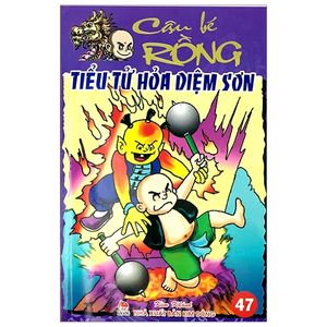 cậu bé rồng tập 47 - tiểu tử hỏa diệm sơn (tái bản 2019)