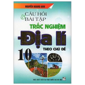 câu hỏi và bài tập trắc nghiệm địa lí 10 theo chủ đề