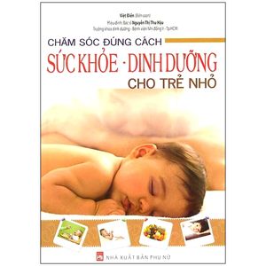 chăm sóc đúng cách sức khoẻ - dinh dưỡng cho trẻ nhỏ