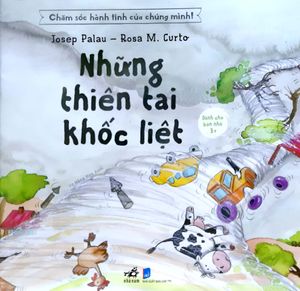 chăm sóc hành tinh của chúng mình - những thiên tai khốc liệt