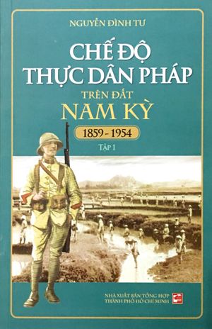 chế độ thực dân pháp trên đất nam kỳ 1859-1954 - tập 1 (tái bản 2018)