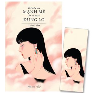 chỉ cần em mạnh mẽ sẽ có cách đừng lo - tặng kèm bookmark