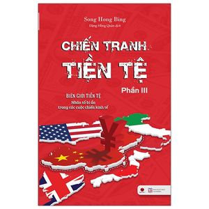 chiến tranh tiền tệ - biên giới tiền tệ - nhân tố bí ẩn trong các cuộc chiến kinh tế (phần iii)